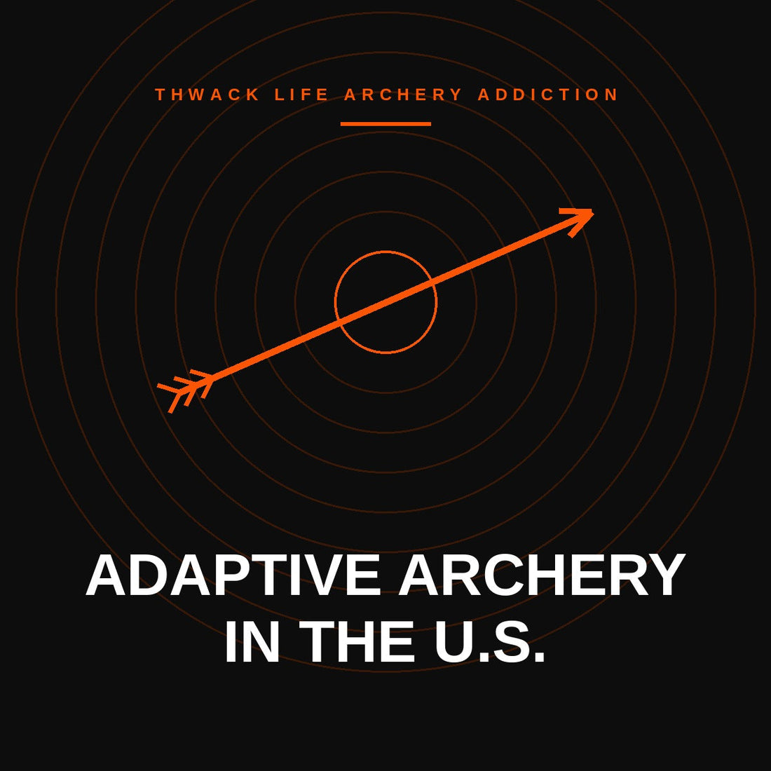 Thwack Life graphic: an arrow through a target with the words Adaptive Archery In The U.S.