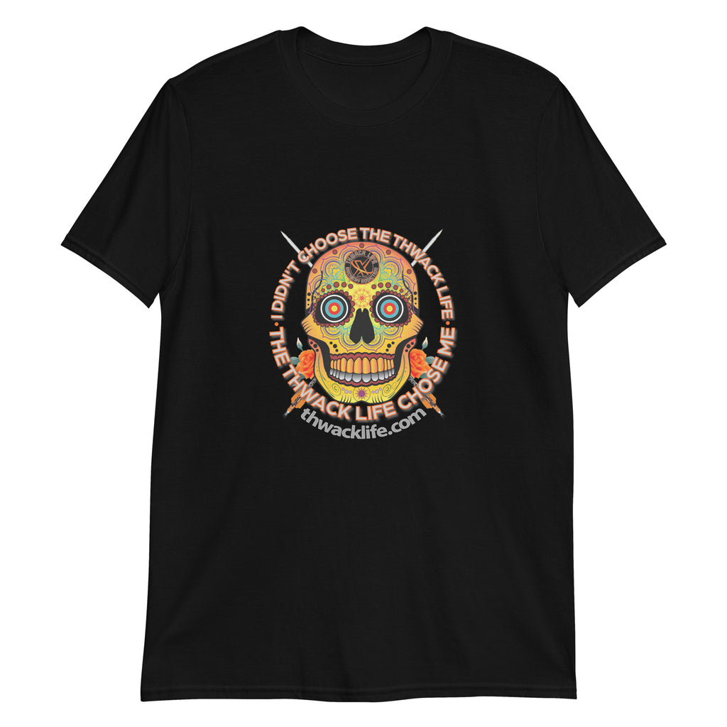 I Didn't Choose Sugar Skull T-Shirt in Black, flat front view with the Sugar Skull inside the "I didn't choose the Thwack Life, the Thwack Life chose me" ring