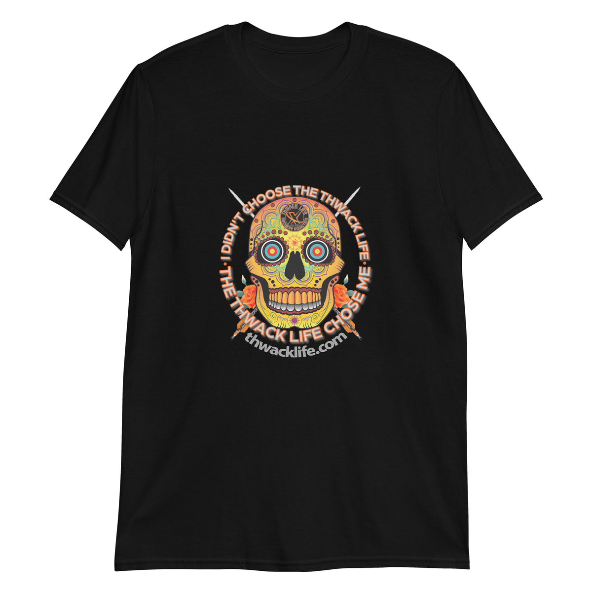 I Didn't Choose Sugar Skull T-Shirt in Black, flat front view with the Sugar Skull inside the "I didn't choose the Thwack Life, the Thwack Life chose me" ring
