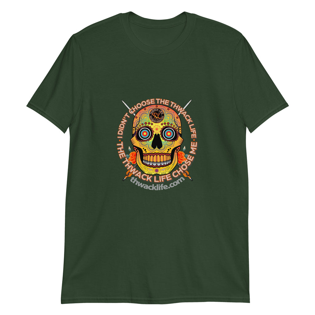 I Didn't Choose Sugar Skull T-Shirt in Forest Green, flat front view with the Sugar Skull inside the "I didn't choose the Thwack Life, the Thwack Life chose me" ring