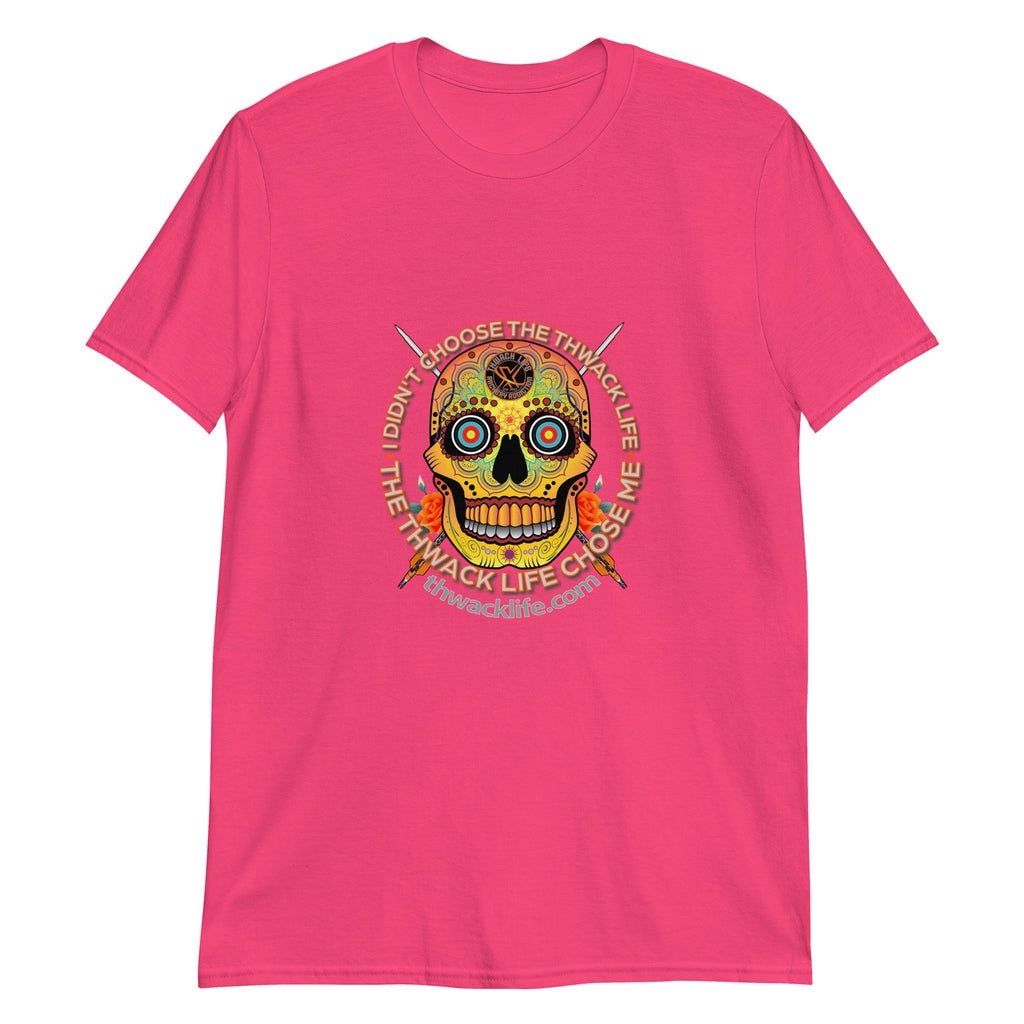 I Didn't Choose Sugar Skull T-Shirt in Heliconia, flat front view with the Sugar Skull inside the "I didn't choose the Thwack Life, the Thwack Life chose me" ring