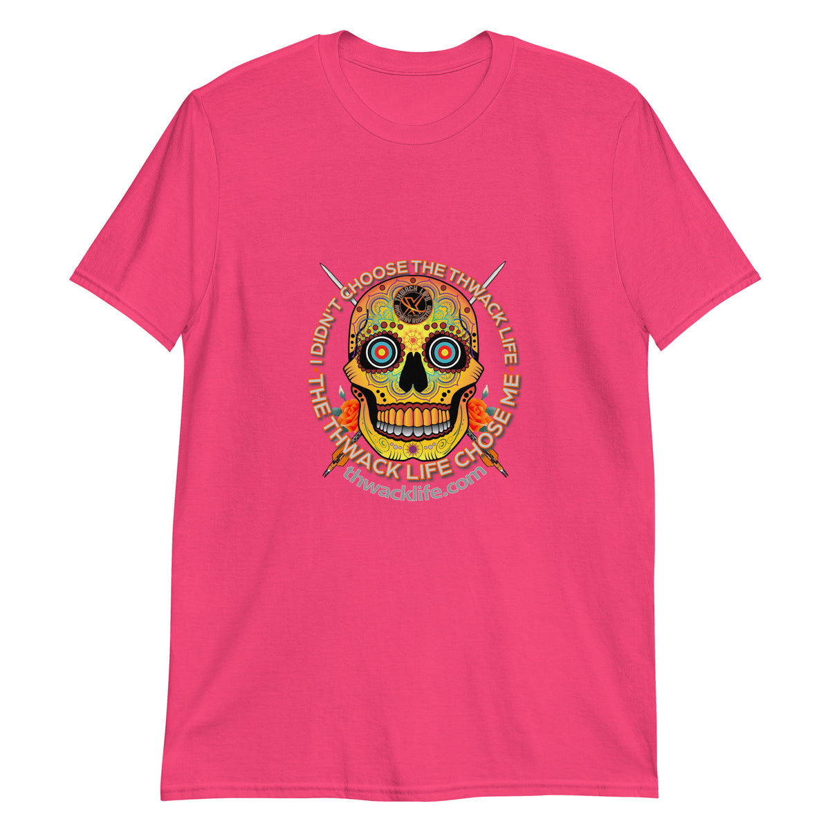 I Didn't Choose Sugar Skull T-Shirt in Heliconia, flat front view with the Sugar Skull inside the "I didn't choose the Thwack Life, the Thwack Life chose me" ring