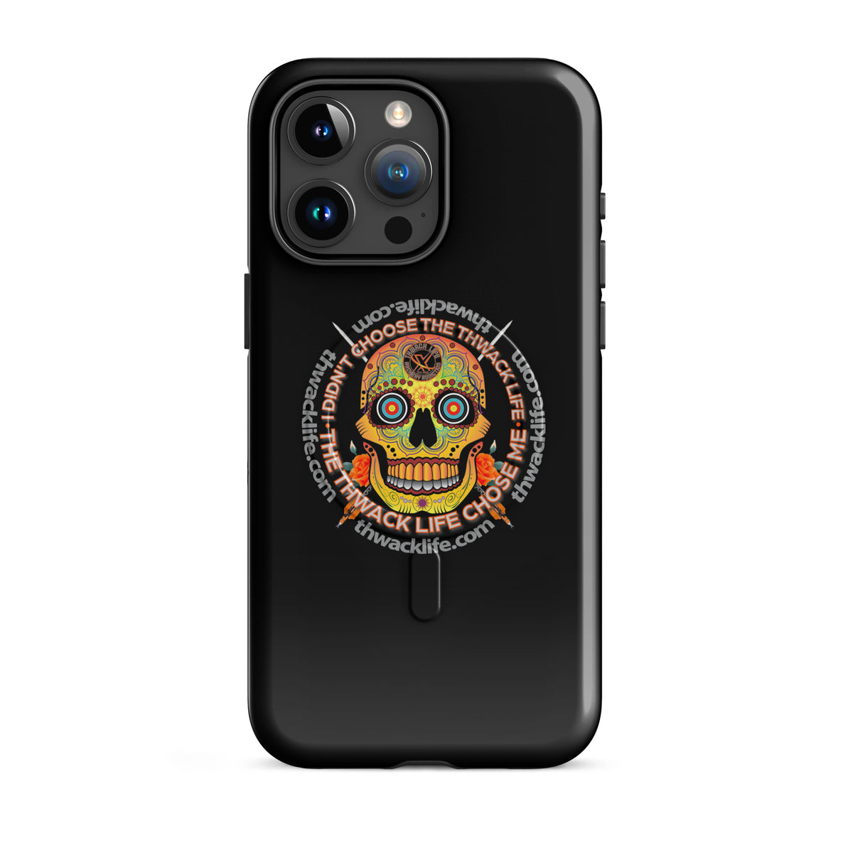 Sugar Skull MagSafe Case for iPhone 15 Pro Max, glossy black with the Sugar Skull inside the "I didn't choose the Thwack Life, the Thwack Life chose me" ring