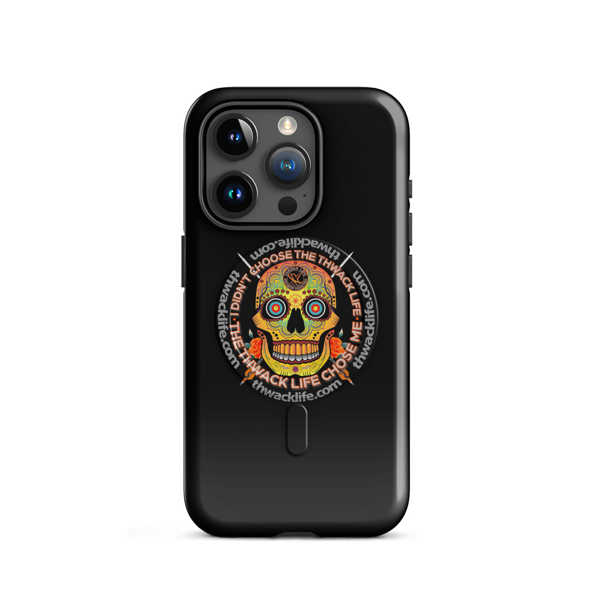 Sugar Skull MagSafe Case for iPhone 15 Pro, glossy black with the Sugar Skull inside the "I didn't choose the Thwack Life, the Thwack Life chose me" ring
