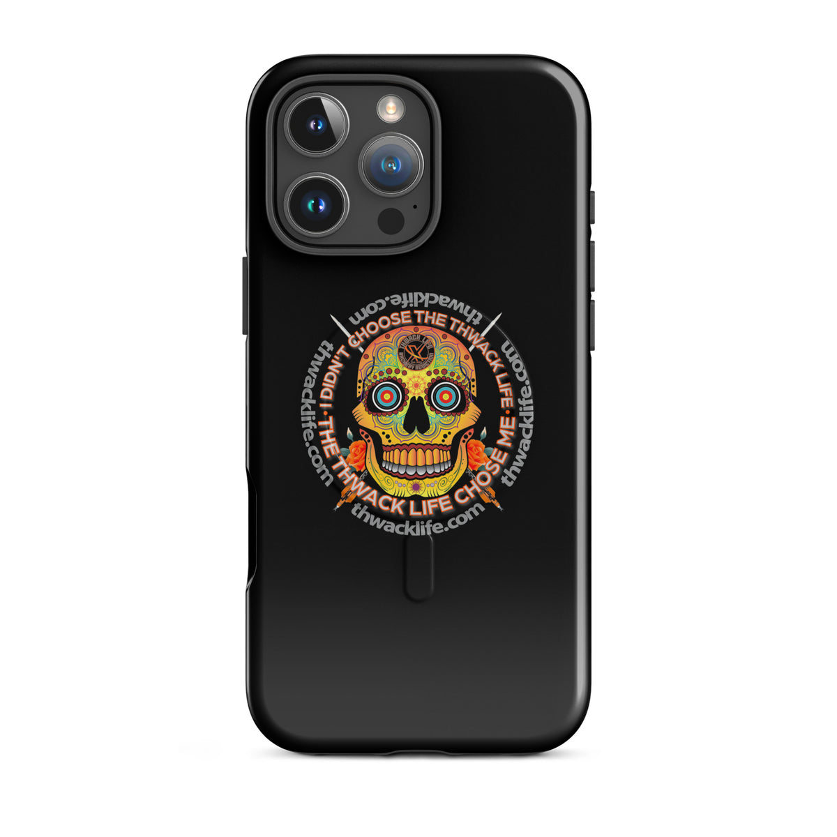 Sugar Skull MagSafe Case for iPhone 16 Pro Max, glossy black with the Sugar Skull inside the "I didn't choose the Thwack Life, the Thwack Life chose me" ring