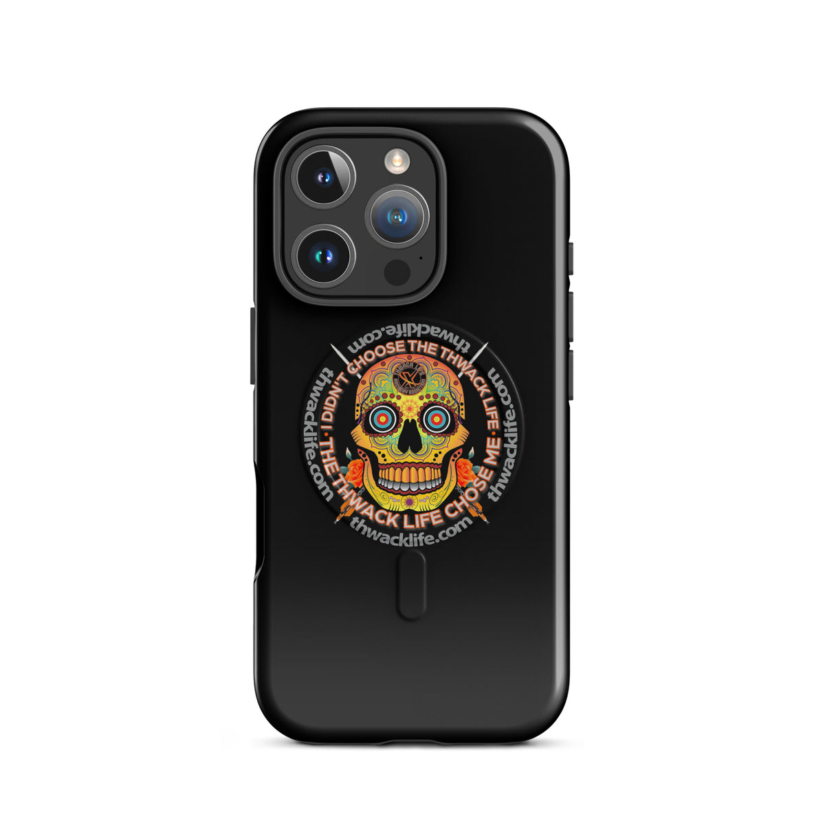 Sugar Skull MagSafe Case for iPhone 16 Pro, glossy black with the Sugar Skull inside the "I didn't choose the Thwack Life, the Thwack Life chose me" ring