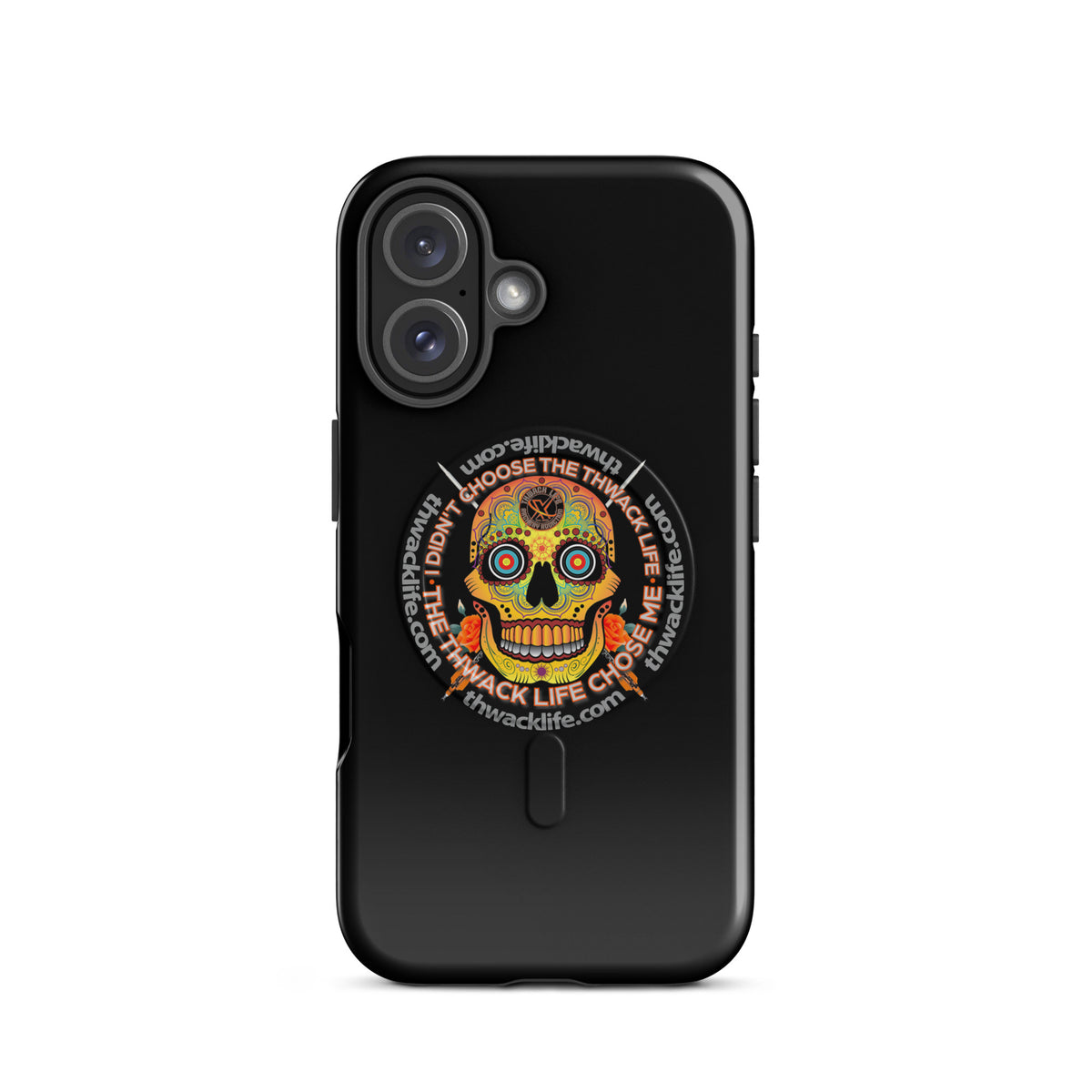 Sugar Skull MagSafe Case for iPhone 16, glossy black with the Sugar Skull inside the "I didn't choose the Thwack Life, the Thwack Life chose me" ring