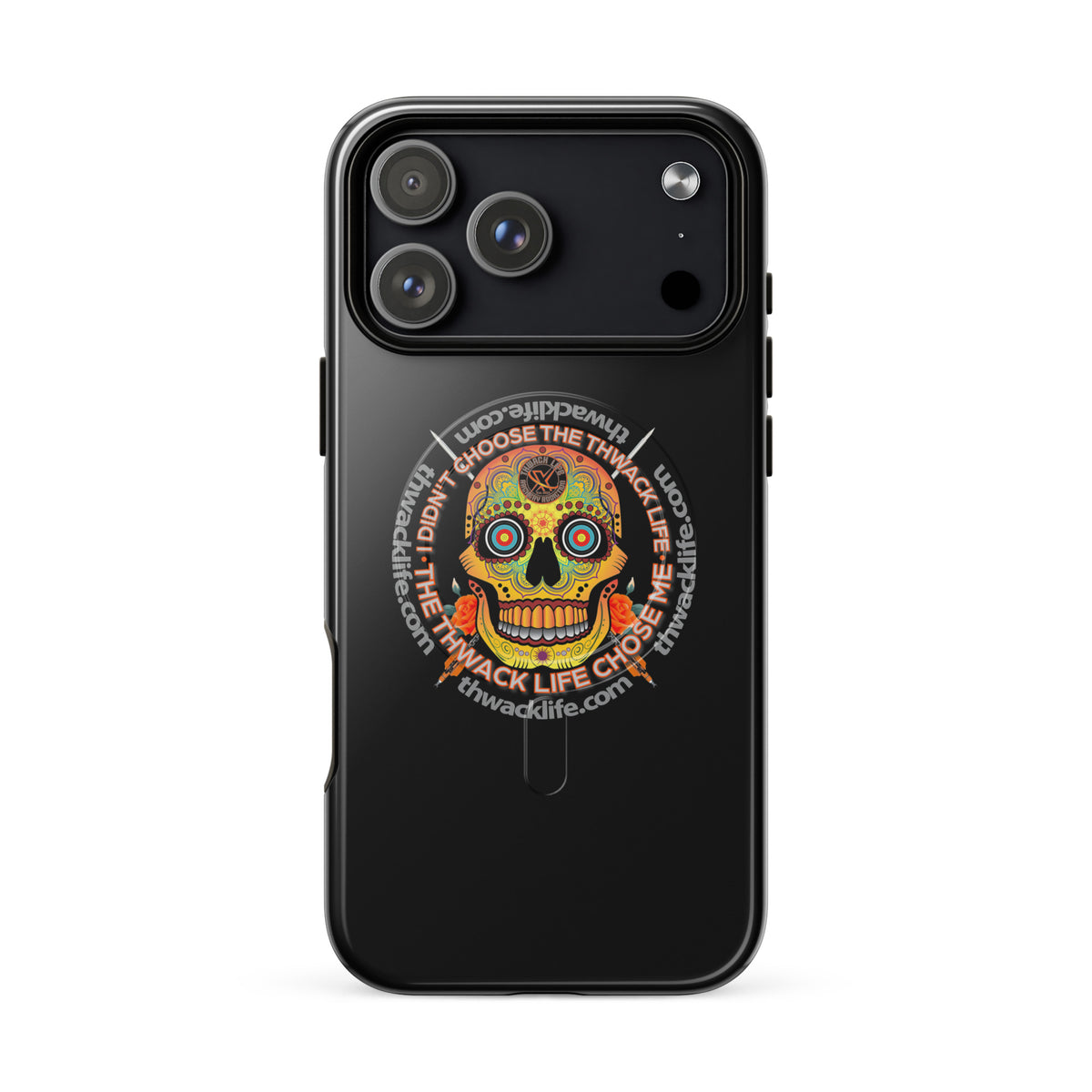 Sugar Skull MagSafe Case for iPhone 17 Pro Max, glossy black with the Sugar Skull inside the "I didn't choose the Thwack Life, the Thwack Life chose me" ring
